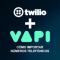 Cómo importar un número telefónico desde Twilio a Vapi.ai: Guía paso a paso
